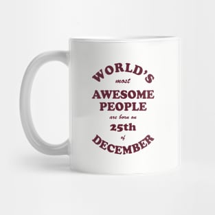 World's Most Awesome People are born on 25th of December Mug